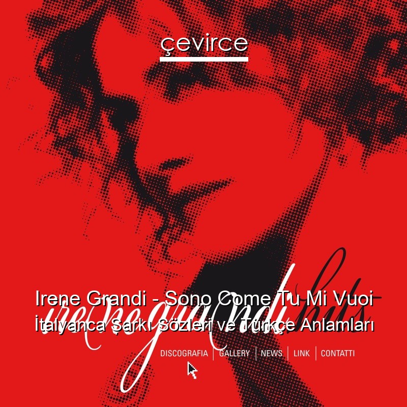 Irene Grandi – Sono Come Tu Mi Vuoi İtalyanca Şarkı Sözleri Türkçe Anlamları