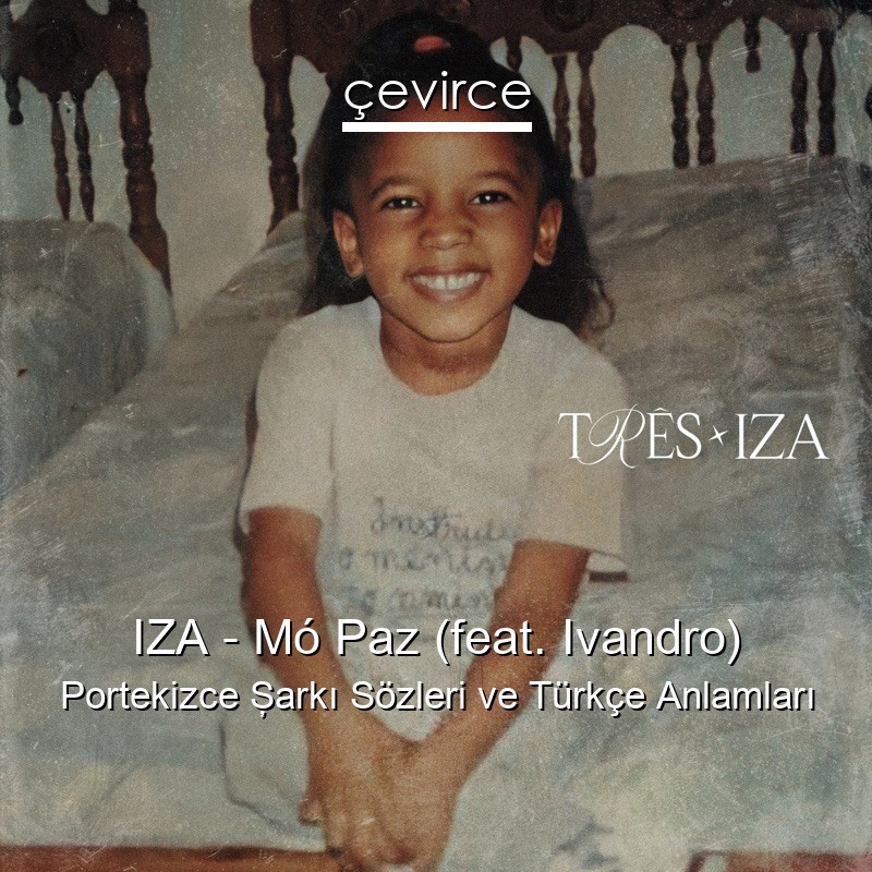 IZA – Mó Paz (feat. Ivandro) Portekizce Şarkı Sözleri Türkçe Anlamları