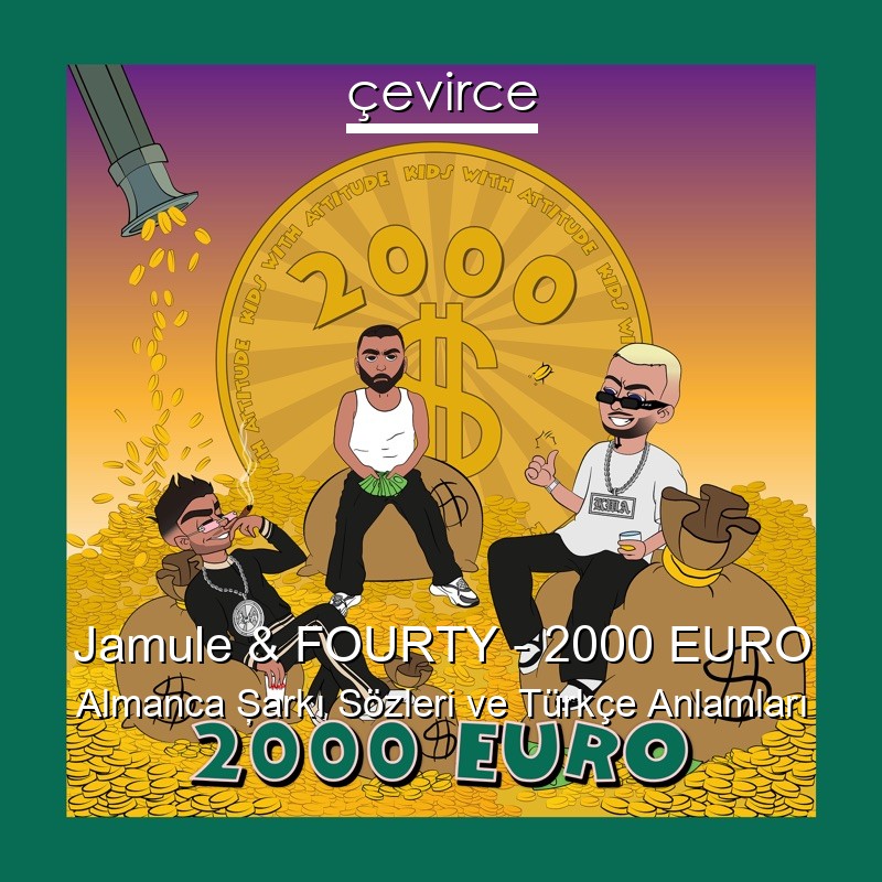 Jamule & FOURTY – 2000 EURO Almanca Şarkı Sözleri Türkçe Anlamları