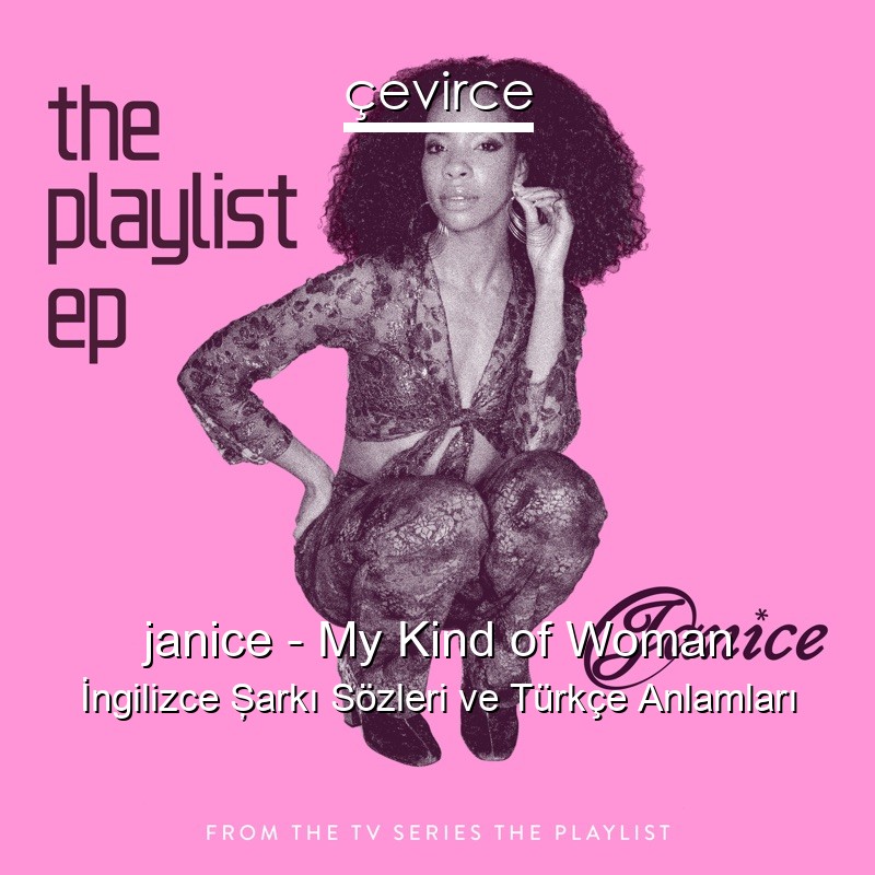 janice – My Kind of Woman İngilizce Şarkı Sözleri Türkçe Anlamları
