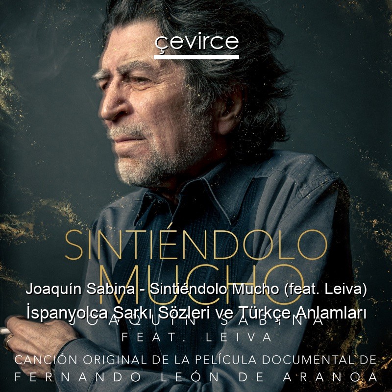 Joaquín Sabina – Sintiéndolo Mucho (feat. Leiva) İspanyolca Şarkı Sözleri Türkçe Anlamları
