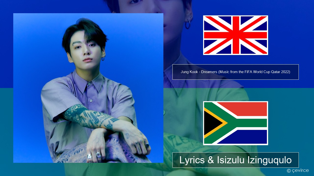 Jung Kook – Dreamers (Music from the FiFA World Cup Qatar 2022 Official Soundtrack) Isizulu Lyrics & Isizulu Izinguqulo