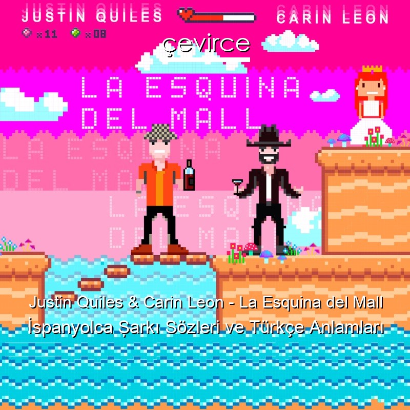 Justin Quiles & Carin Leon – La Esquina del Mall İspanyolca Şarkı Sözleri Türkçe Anlamları
