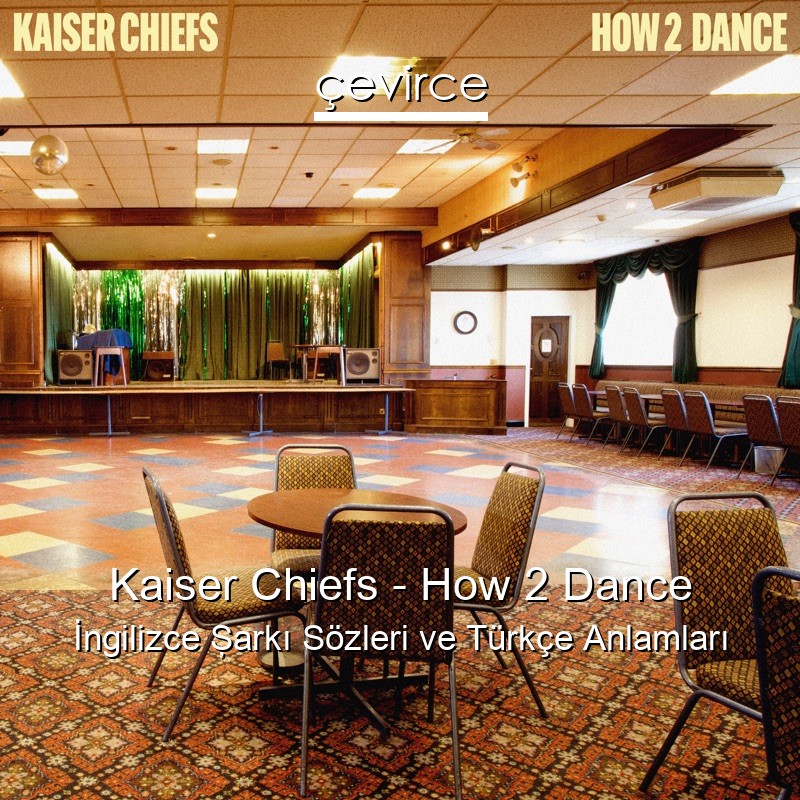 Kaiser Chiefs – How 2 Dance İngilizce Şarkı Sözleri Türkçe Anlamları