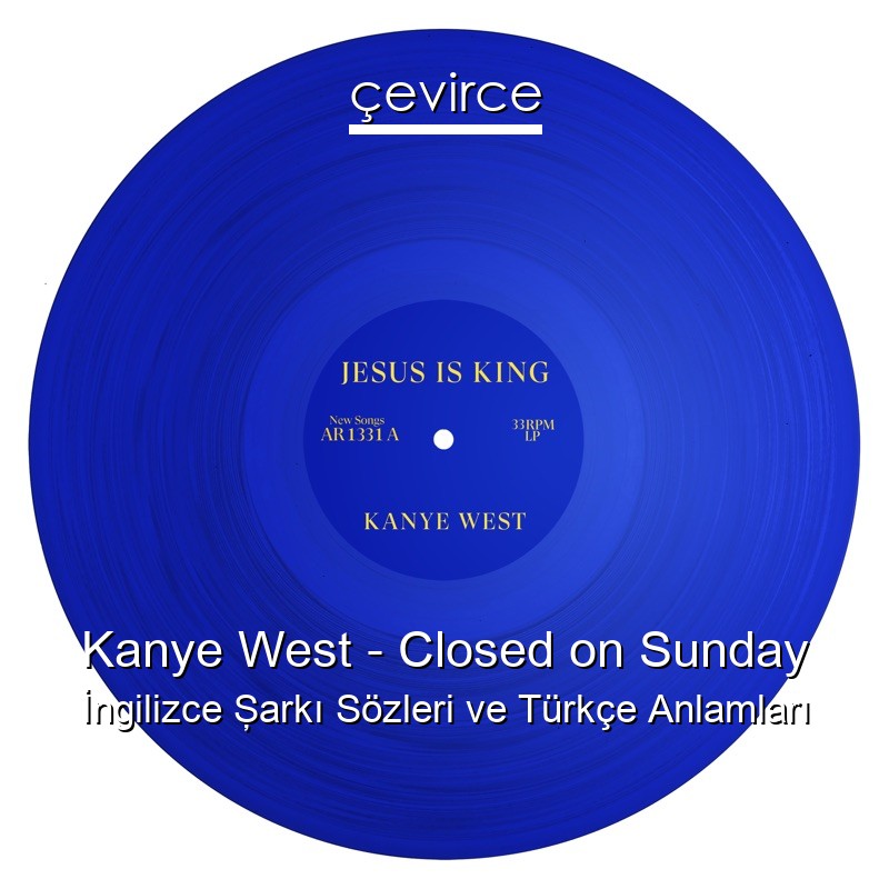 Kanye West – Closed on Sunday İngilizce Şarkı Sözleri Türkçe Anlamları