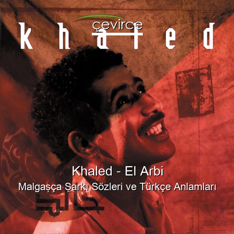 Khaled – El Arbi Malgaşça Şarkı Sözleri Türkçe Anlamları