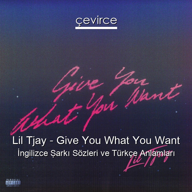 Lil Tjay – Give You What You Want İngilizce Şarkı Sözleri Türkçe Anlamları