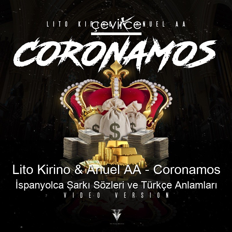 Lito Kirino & Anuel AA – Coronamos İspanyolca Şarkı Sözleri Türkçe Anlamları