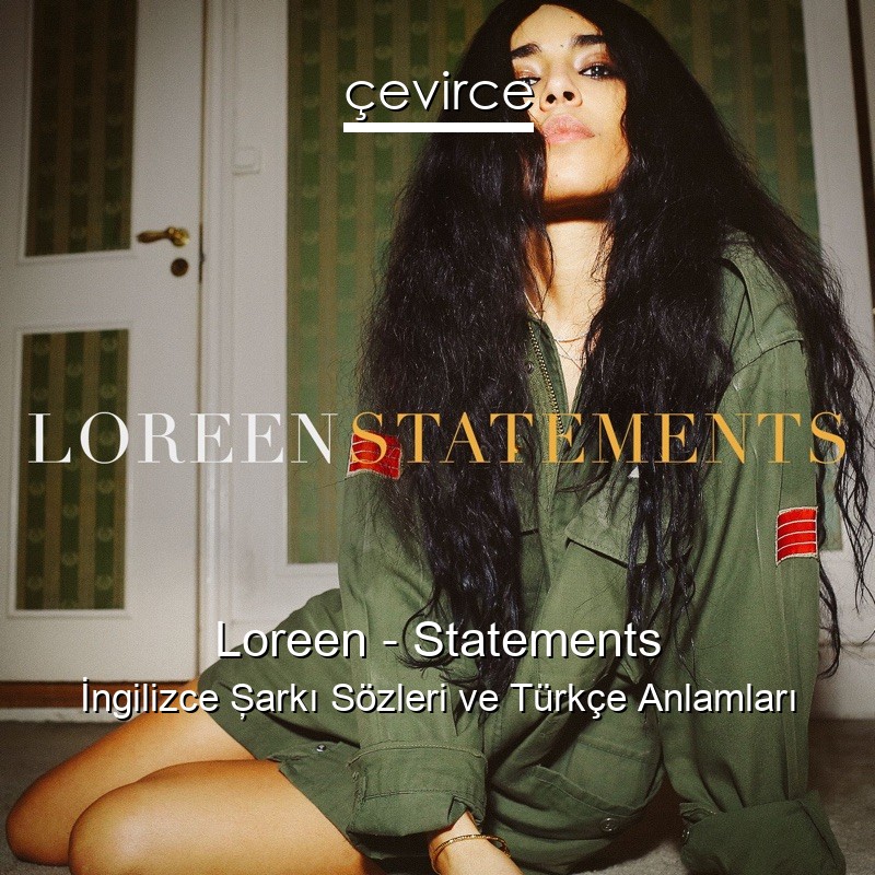 Loreen – Statements İngilizce Şarkı Sözleri Türkçe Anlamları