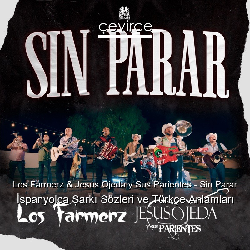 Los Farmerz & Jesús Ojeda y Sus Parientes – Sin Parar İspanyolca Şarkı Sözleri Türkçe Anlamları
