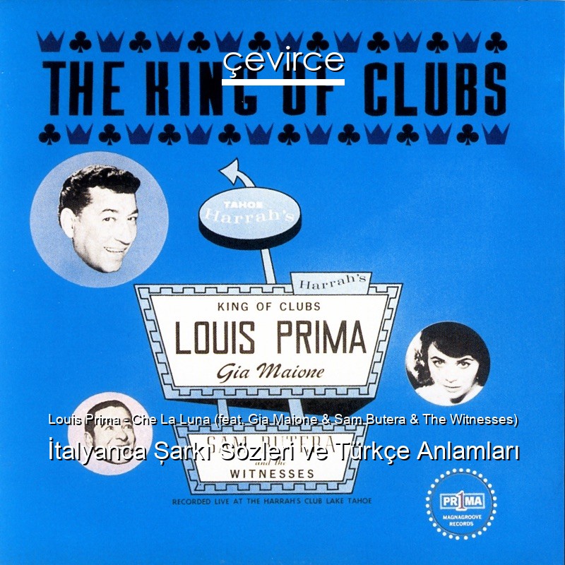 Louis Prima – Che La Luna (feat. Gia Maione & Sam Butera & The Witnesses) İtalyanca Şarkı Sözleri Türkçe Anlamları