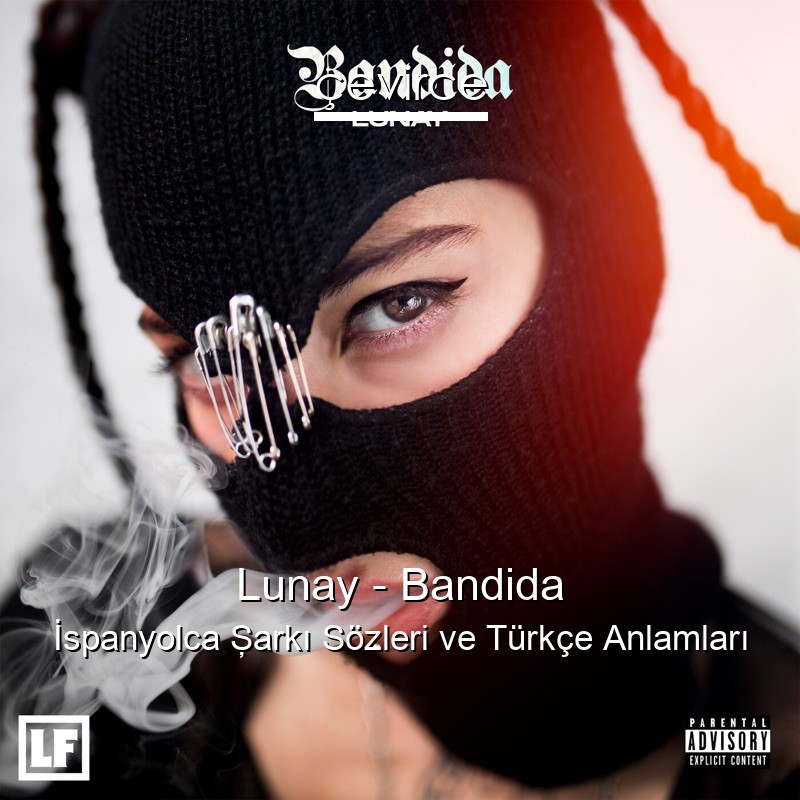 Lunay – Bandida İspanyolca Şarkı Sözleri Türkçe Anlamları