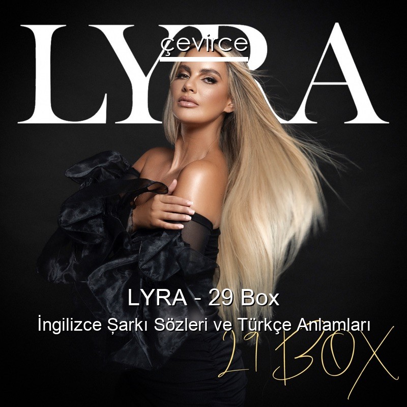 LYRA – 29 Box İngilizce Şarkı Sözleri Türkçe Anlamları