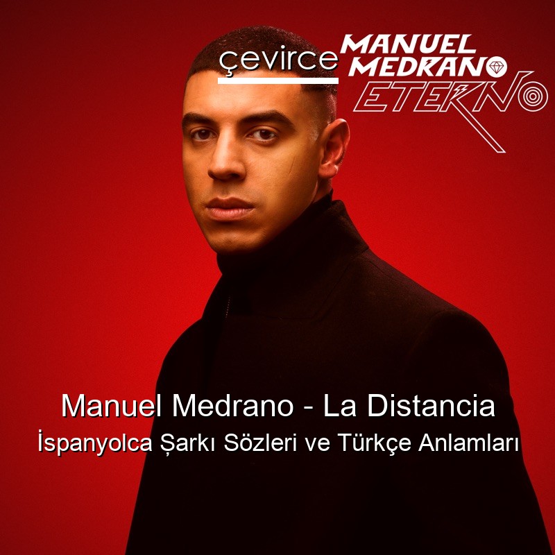 Manuel Medrano – La Distancia İspanyolca Şarkı Sözleri Türkçe Anlamları