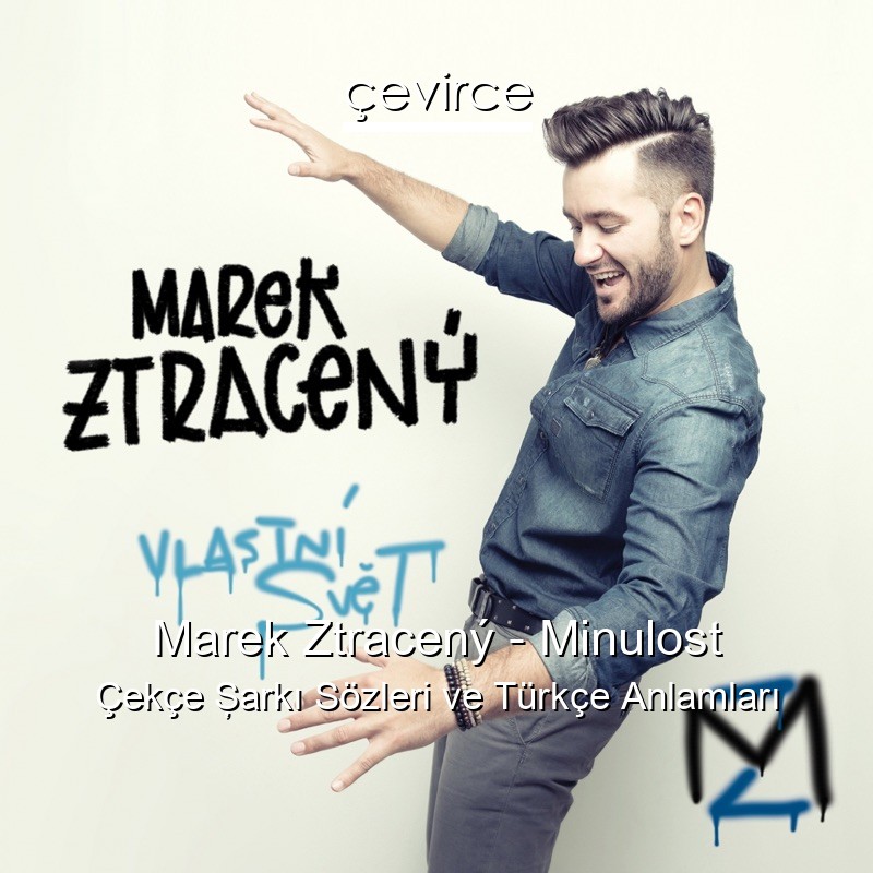 Marek Ztracený – Minulost Çekçe Şarkı Sözleri Türkçe Anlamları