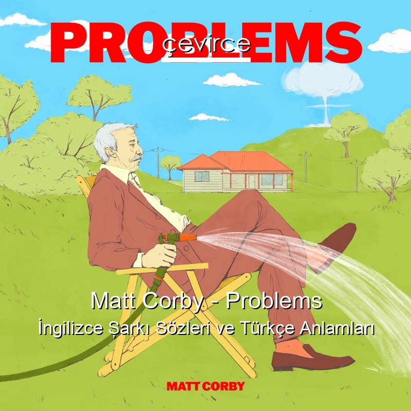 Matt Corby – Problems İngilizce Şarkı Sözleri Türkçe Anlamları