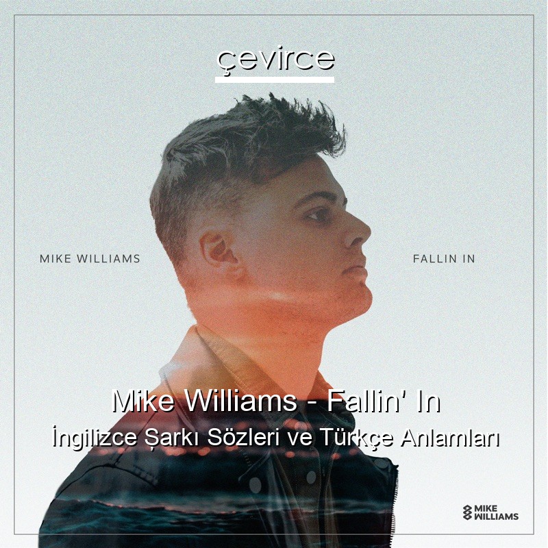 Mike Williams – Fallin’ In İngilizce Şarkı Sözleri Türkçe Anlamları