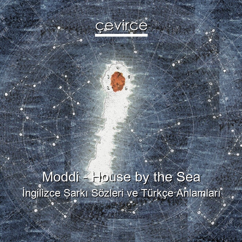 Moddi – House by the Sea İngilizce Şarkı Sözleri Türkçe Anlamları