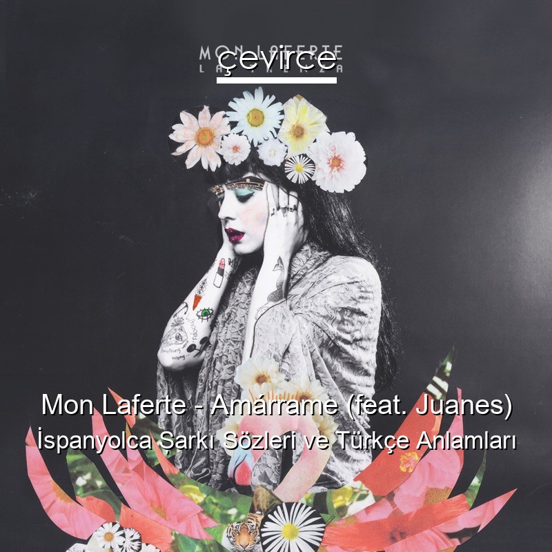 Mon Laferte – Amárrame (feat. Juanes) İspanyolca Şarkı Sözleri Türkçe Anlamları - lyrics | çevirce Mon Laferte – Amárrame (feat. Juanes) İspanyolca Şarkı Sözleri Türkçe Anlamları - lyrics | çevirce
