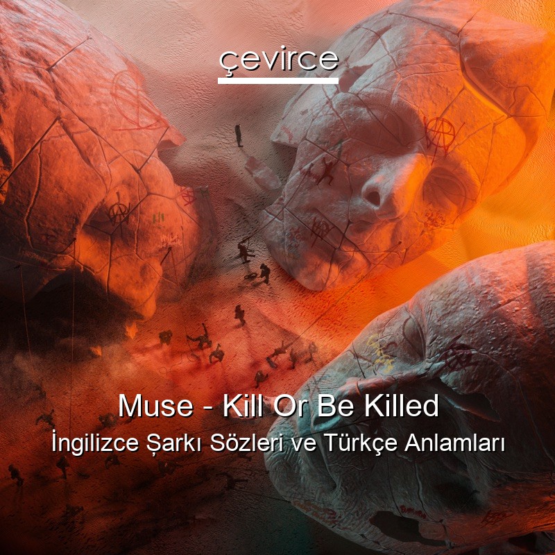 Muse – Kill Or Be Killed İngilizce Şarkı Sözleri Türkçe Anlamları