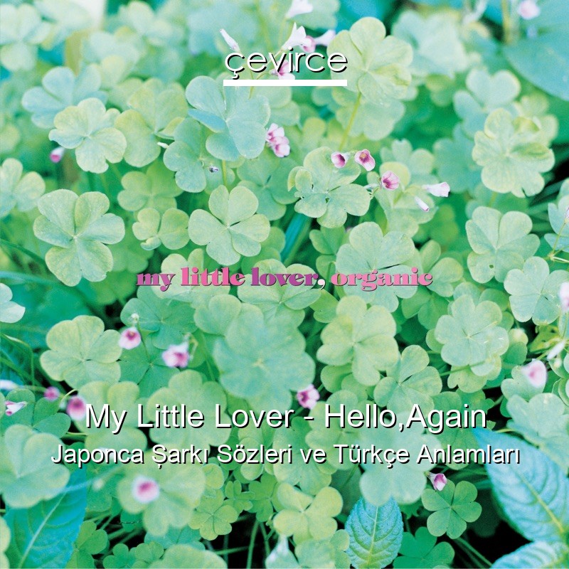 My Little Lover – Hello,Again Japonca Şarkı Sözleri Türkçe Anlamları