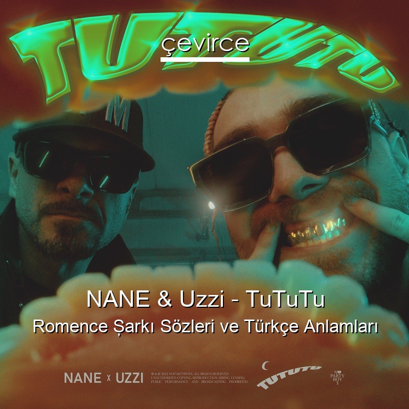 NANE & Uzzi – TuTuTu Romence Şarkı Sözleri Türkçe Anlamları