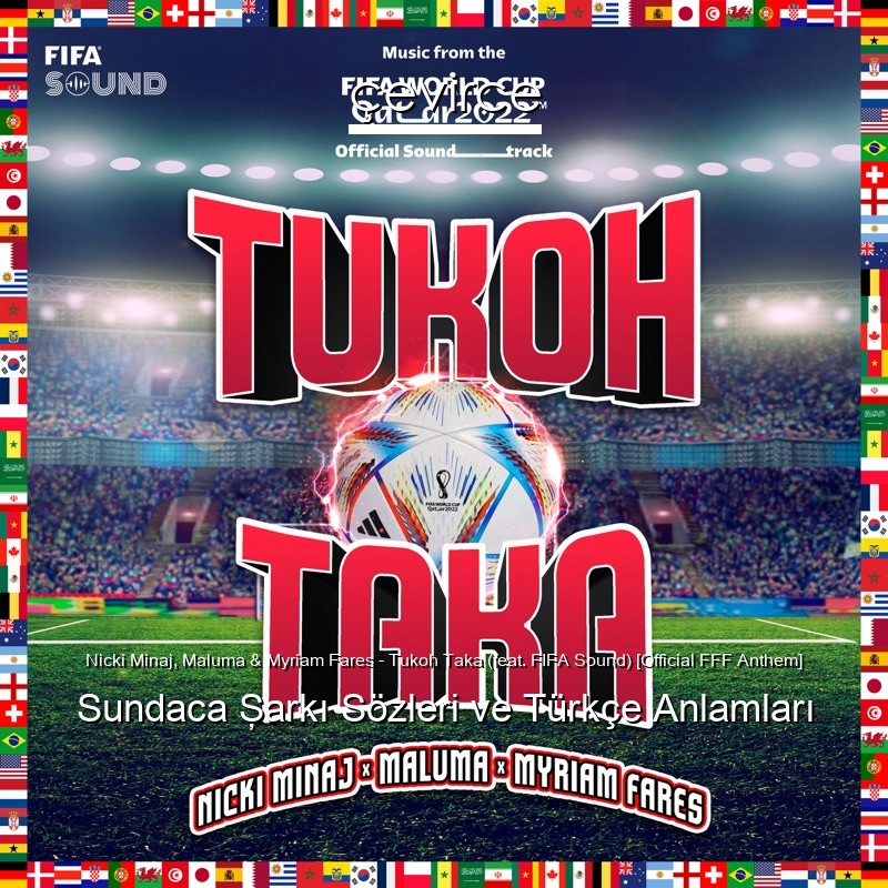 Nicki Minaj, Maluma & Myriam Fares – Tukoh Taka (feat. FIFA Sound) [Official FFF Anthem] Sundaca Şarkı Sözleri Türkçe Anlamları