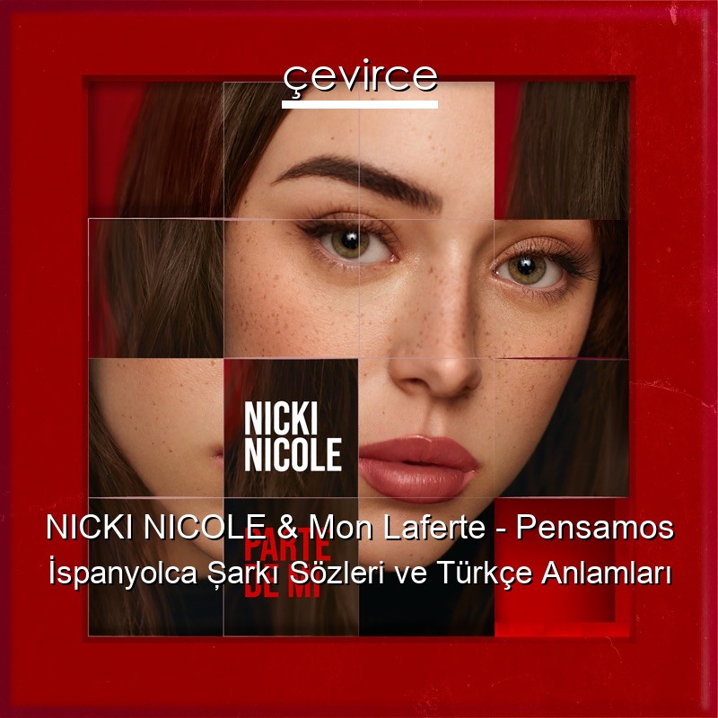 NICKI NICOLE & Mon Laferte – Pensamos İspanyolca Şarkı Sözleri Türkçe Anlamları