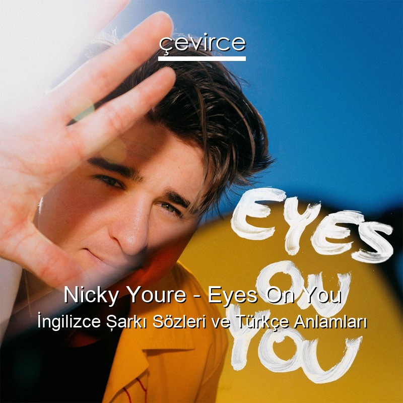Nicky Youre – Eyes On You İngilizce Şarkı Sözleri Türkçe Anlamları