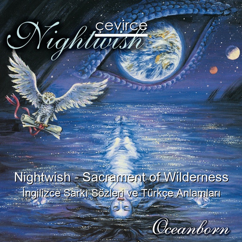 Nightwish – Sacrament of Wilderness İngilizce Şarkı Sözleri Türkçe Anlamları