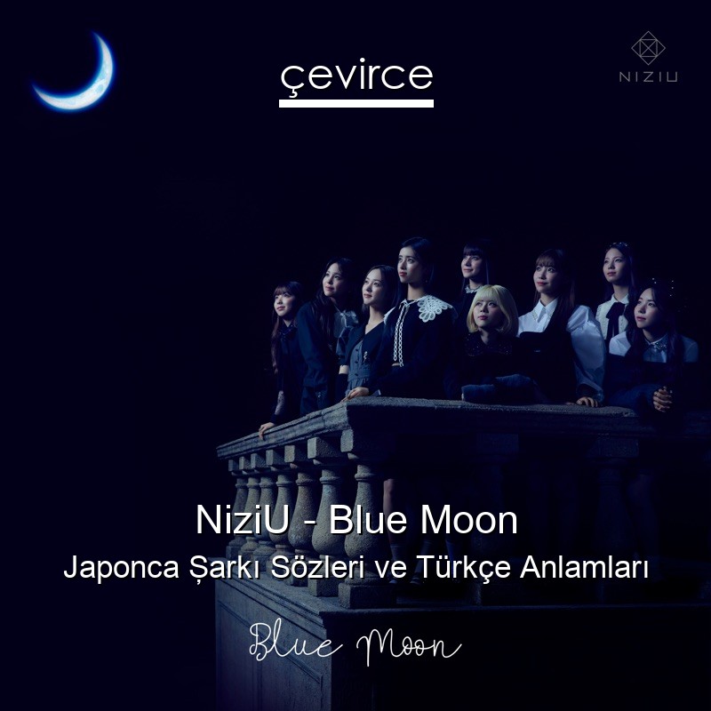 NiziU – Blue Moon Japonca Şarkı Sözleri Türkçe Anlamları