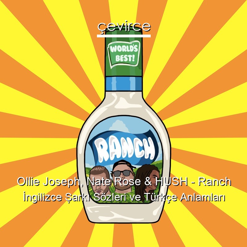 Ollie Joseph, Nate Rose & HUSH – Ranch İngilizce Şarkı Sözleri Türkçe Anlamları