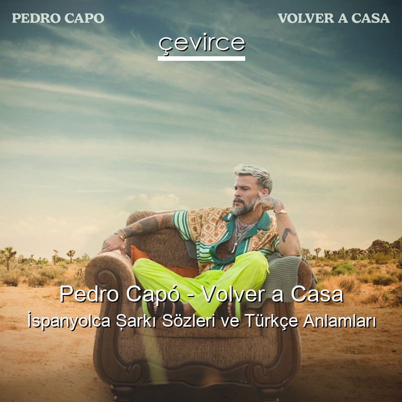 Pedro Capó – Volver a Casa İspanyolca Şarkı Sözleri Türkçe Anlamları