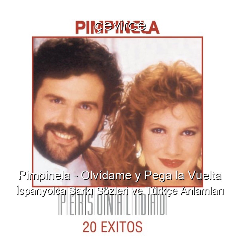 Pimpinela – Olvídame y Pega la Vuelta İspanyolca Şarkı Sözleri Türkçe Anlamları