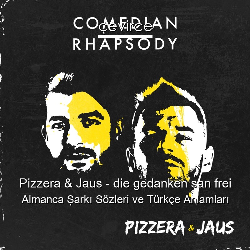 Pizzera & Jaus – die gedanken san frei Almanca Şarkı Sözleri Türkçe Anlamları