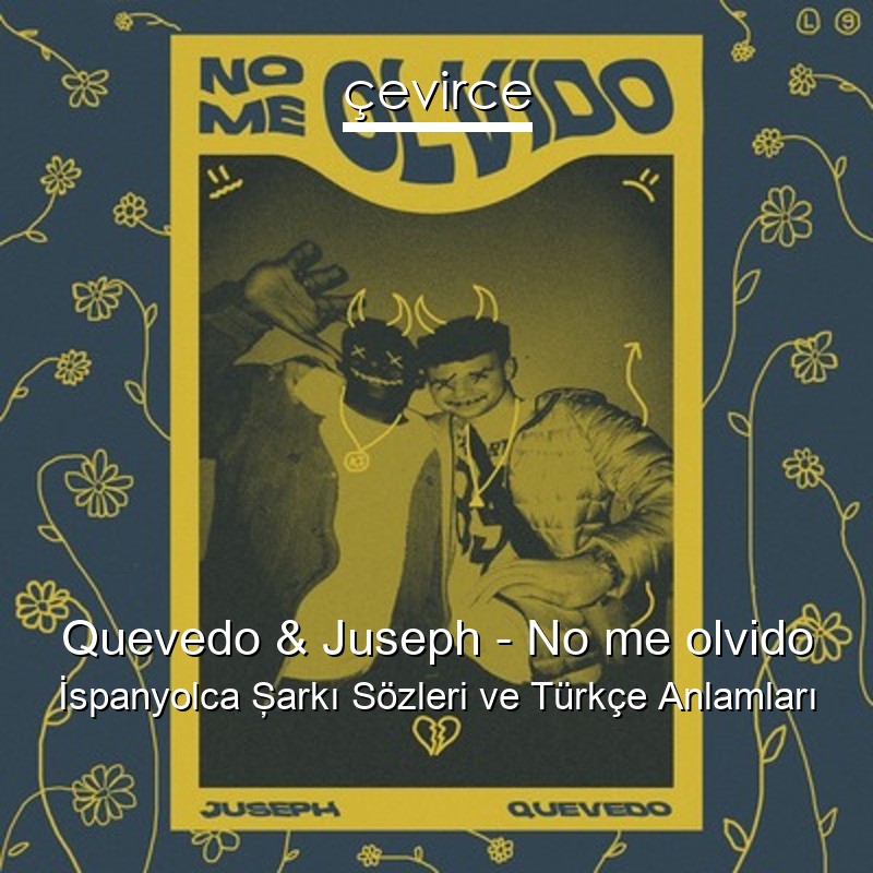 Quevedo & Juseph – No me olvido İspanyolca Şarkı Sözleri Türkçe Anlamları