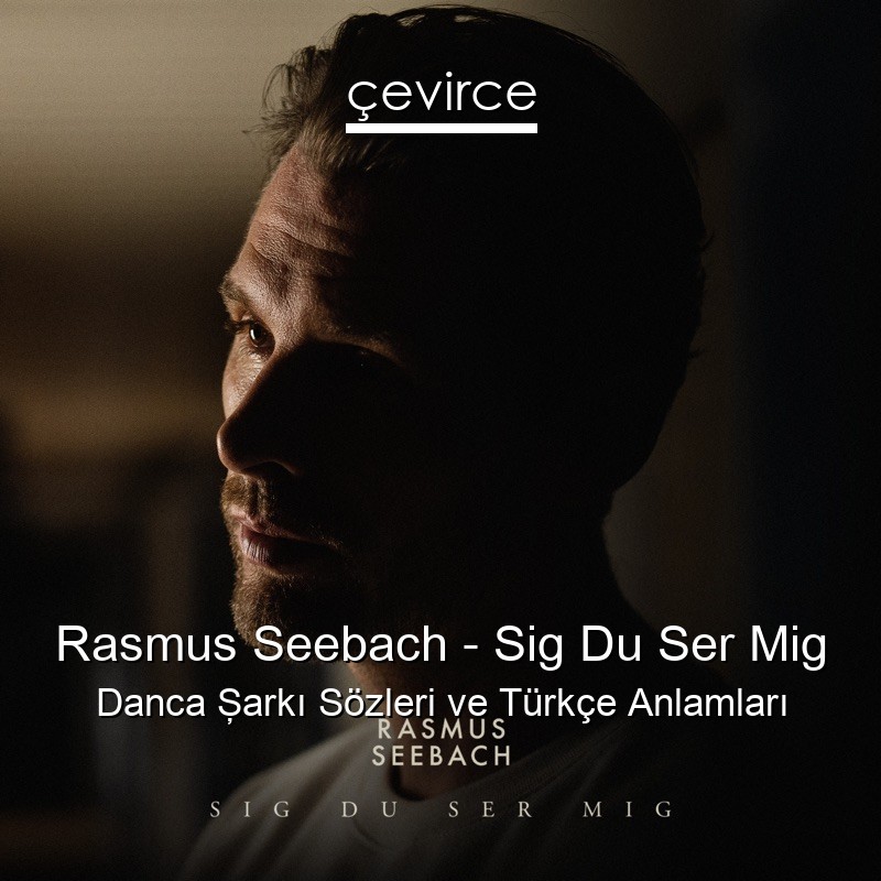 Rasmus Seebach – Sig Du Ser Mig Danca Şarkı Sözleri Türkçe Anlamları