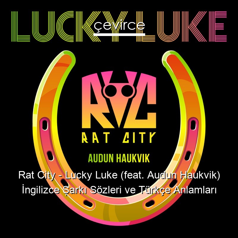 Rat City – Lucky Luke (feat. Audun Haukvik) İngilizce Şarkı Sözleri Türkçe Anlamları