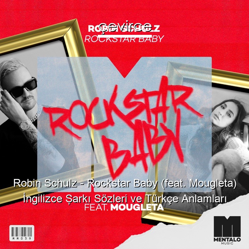 Robin Schulz – Rockstar Baby (feat. Mougleta) İngilizce Şarkı Sözleri Türkçe Anlamları