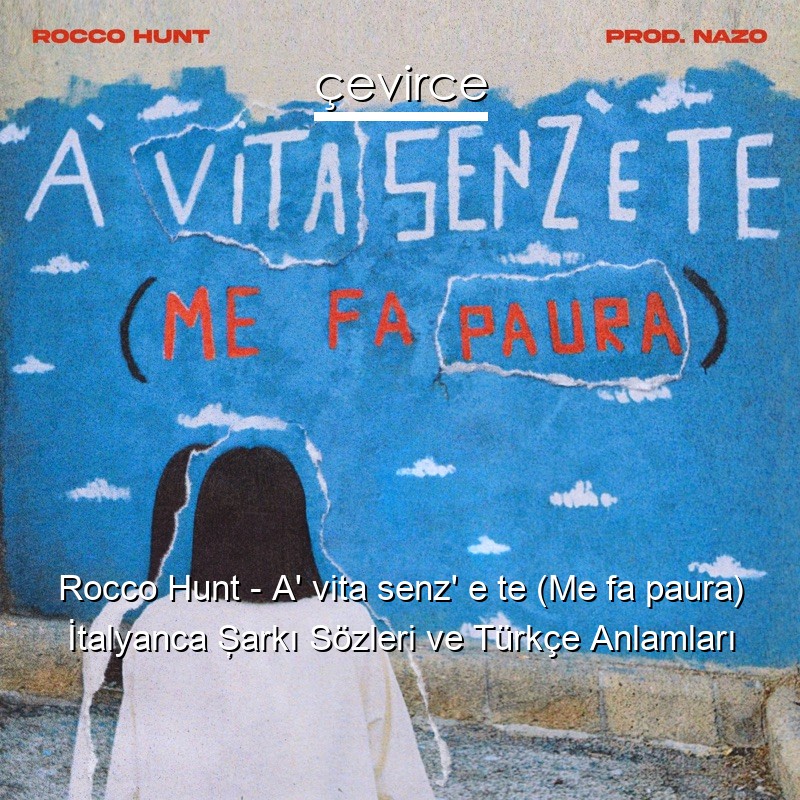 Rocco Hunt – A’ vita senz’ e te (Me fa paura) İtalyanca Şarkı Sözleri Türkçe Anlamları