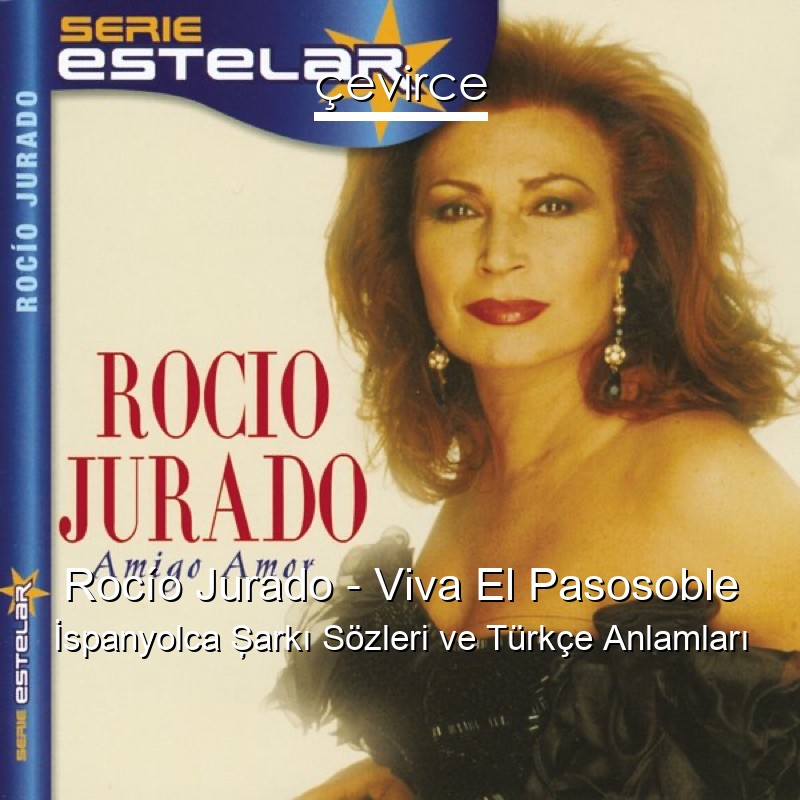 Rocío Jurado – Viva El Pasosoble İspanyolca Şarkı Sözleri Türkçe Anlamları