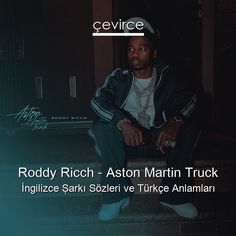 Roddy Ricch – Aston Martin Truck İngilizce Şarkı Sözleri Türkçe Anlamları