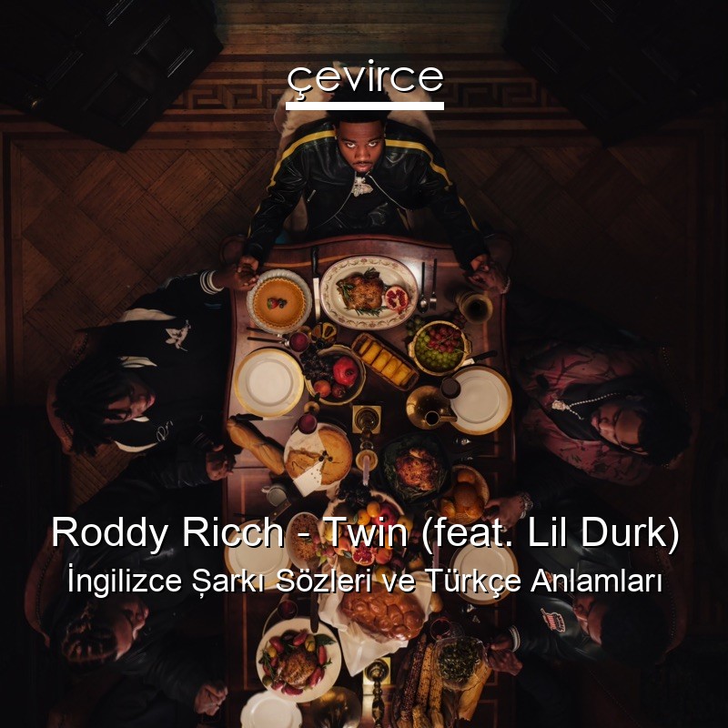 Roddy Ricch – Twin (feat. Lil Durk) İngilizce Şarkı Sözleri Türkçe Anlamları
