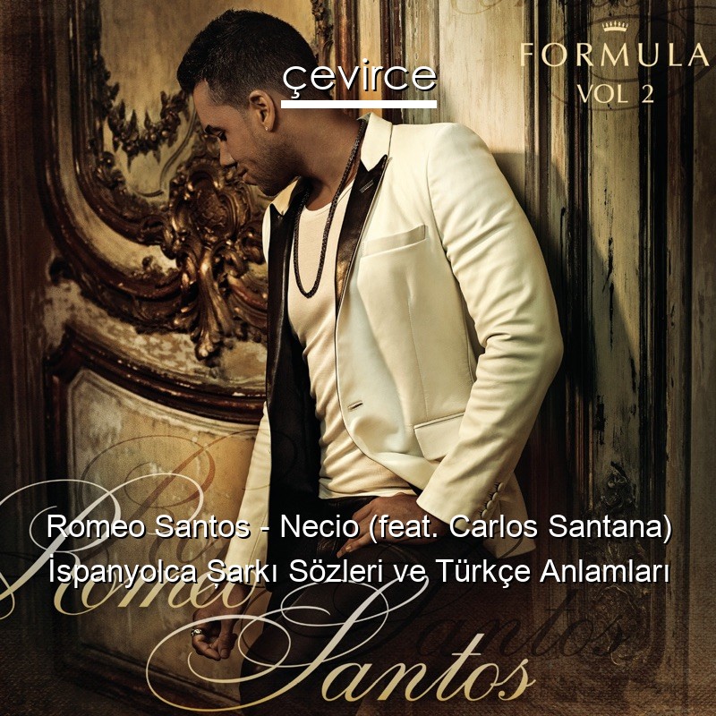 Romeo Santos – Necio (feat. Carlos Santana) İspanyolca Şarkı Sözleri Türkçe Anlamları