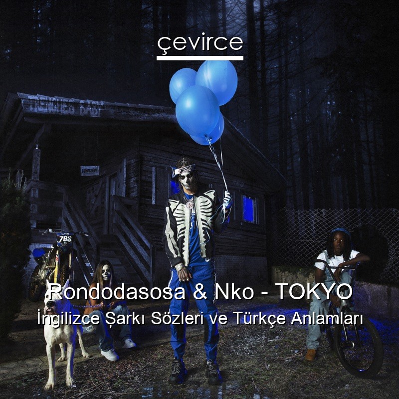 Rondodasosa & Nko – TOKYO İngilizce Şarkı Sözleri Türkçe Anlamları