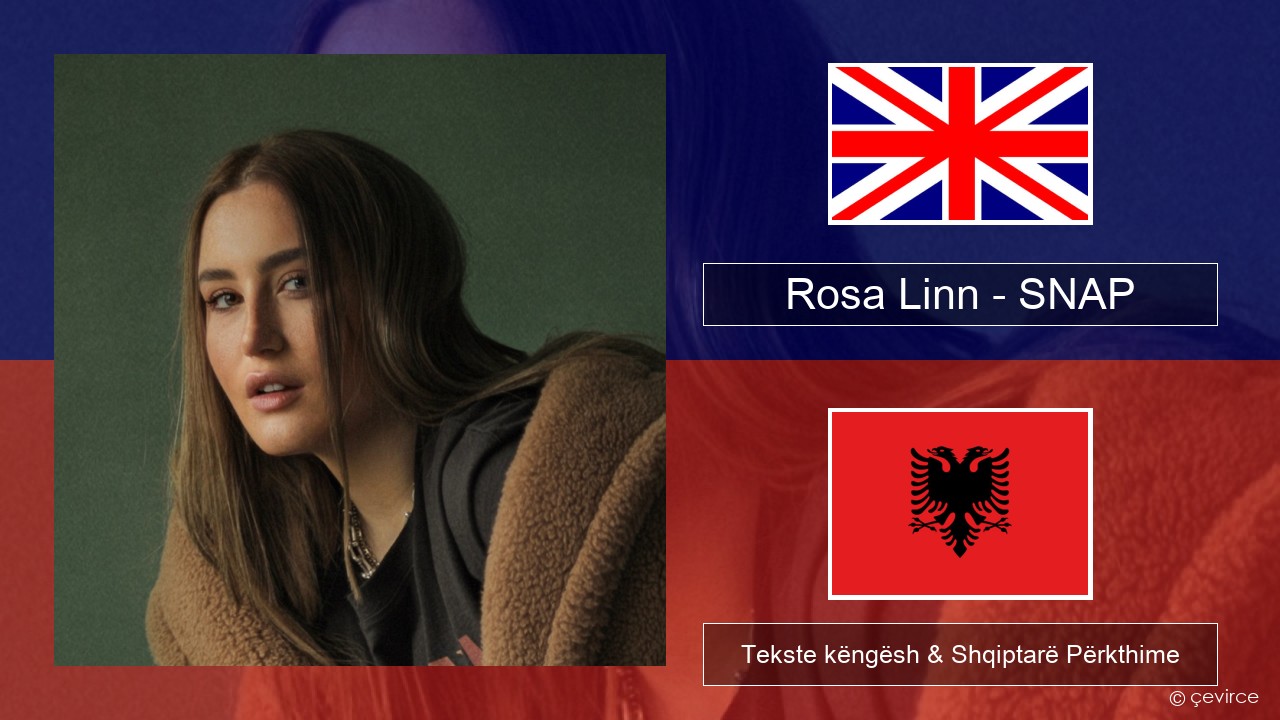 Rosa Linn – SNAP Anglisht Tekste këngësh & Shqiptarë Përkthime