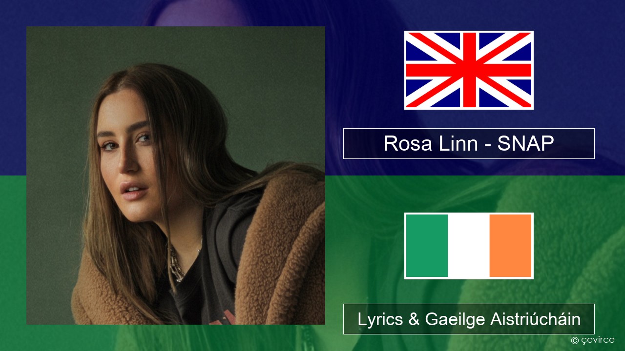 Rosa Linn – SNAP Béarla Lyrics & Gaeilge Aistriúcháin