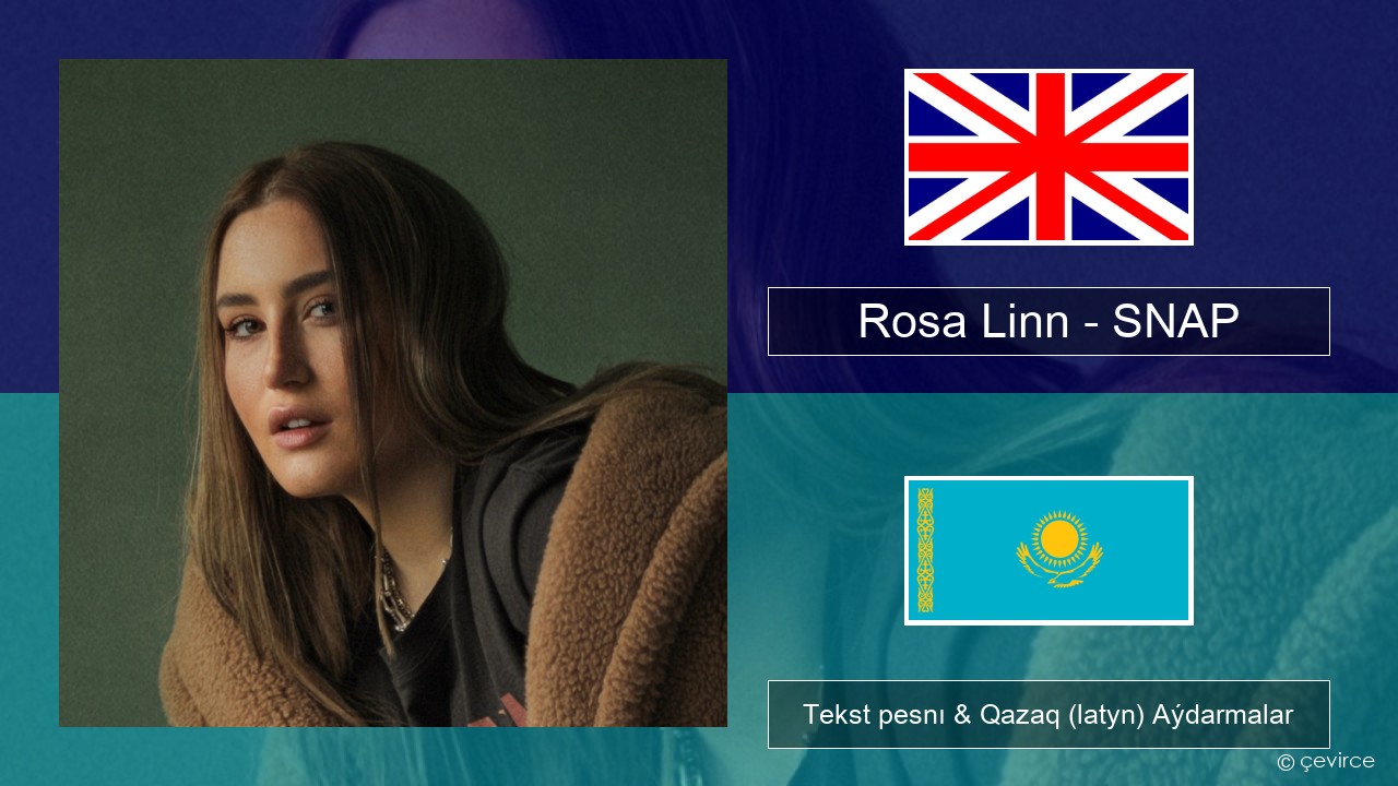 Rosa Linn – SNAP Aǵylshyn Tekst pesnı & Qazaq (latyn) Aýdarmalar