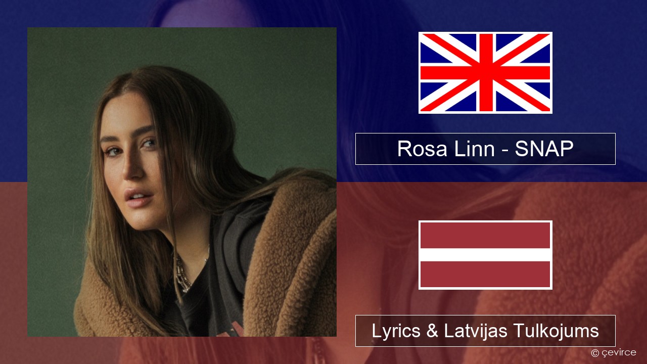 Rosa Linn – SNAP Angļu Lyrics & Latvijas Tulkojums