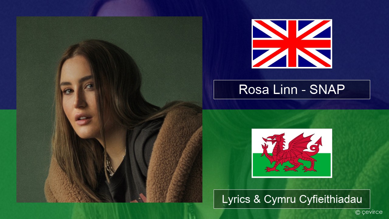 Rosa Linn – SNAP Saesneg Lyrics & Cymru Cyfieithiadau